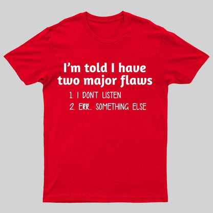 I'm Told I Have Two Major Flaws Geeky T-Shirt