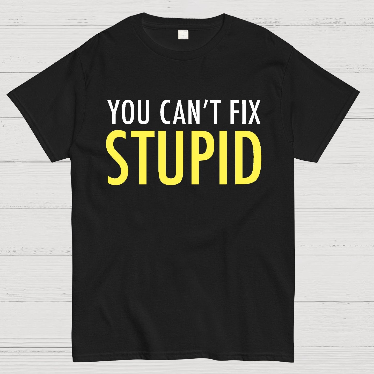 You Can’T Fix Stupid Geek T-Shirt