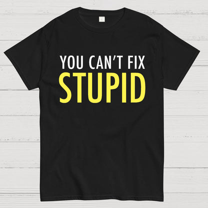 You Can’T Fix Stupid Geek T-Shirt