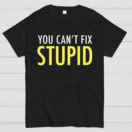 You Can’T Fix Stupid Geek T-Shirt