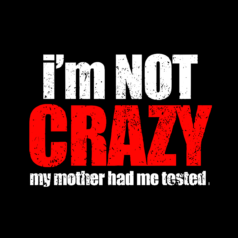 I'm Not Crazy Geeky T-Shirt