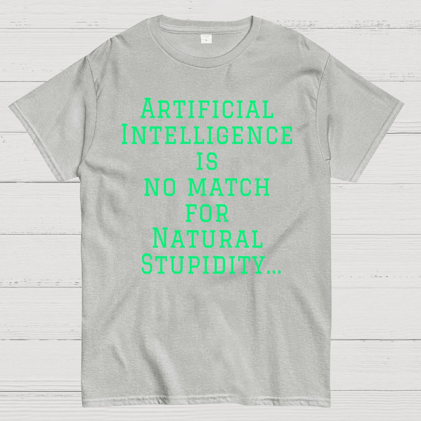 Ai Is No Match For Stupidity Funny Quote Geek T-Shirt