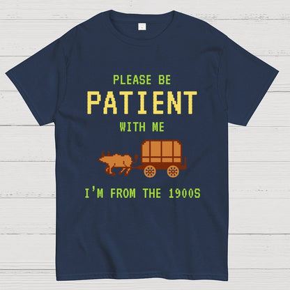 Please Be Patient With Me I'm From The 1900s Geek T-Shirt