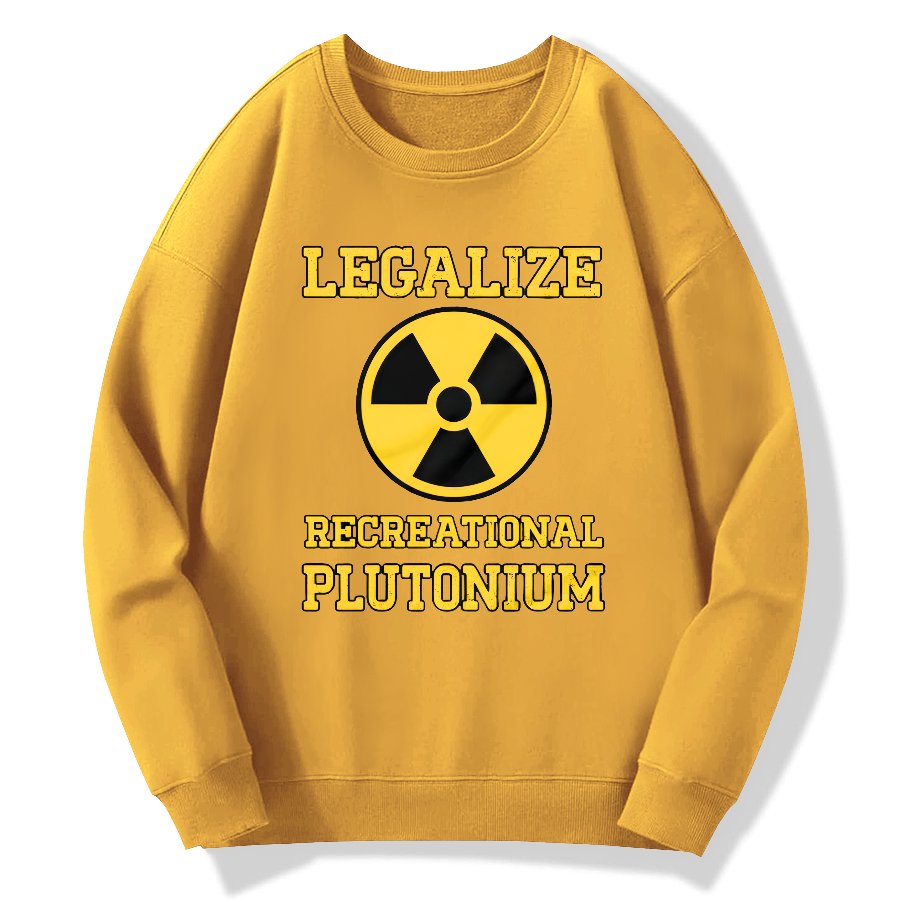 Legalize Recreational Plutonium Geek Cotton Sweatshirt