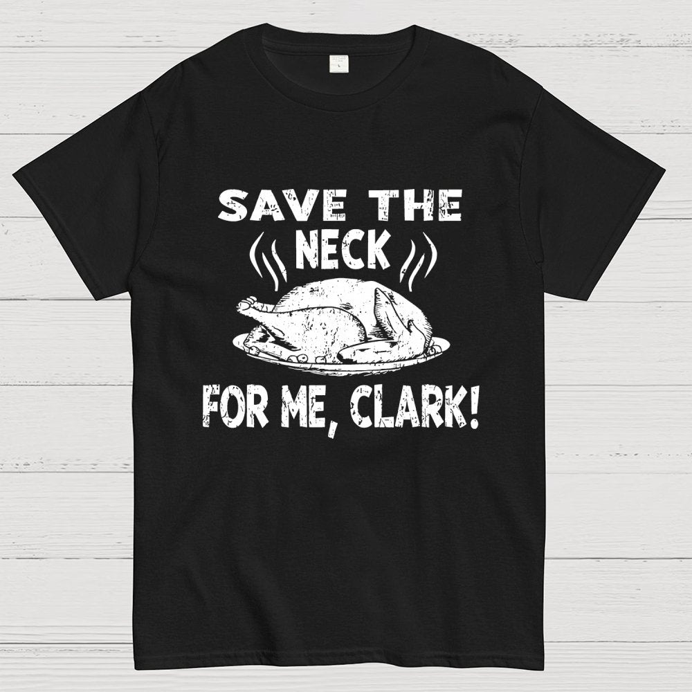 Save The Neck For Me Clark Geek T-Shirt