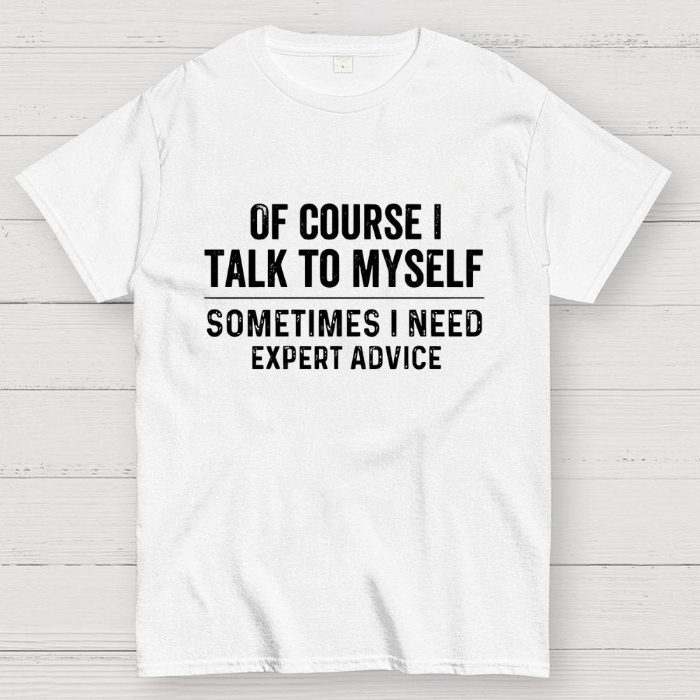 Of Course I Talk To Myself Geek T-Shirt