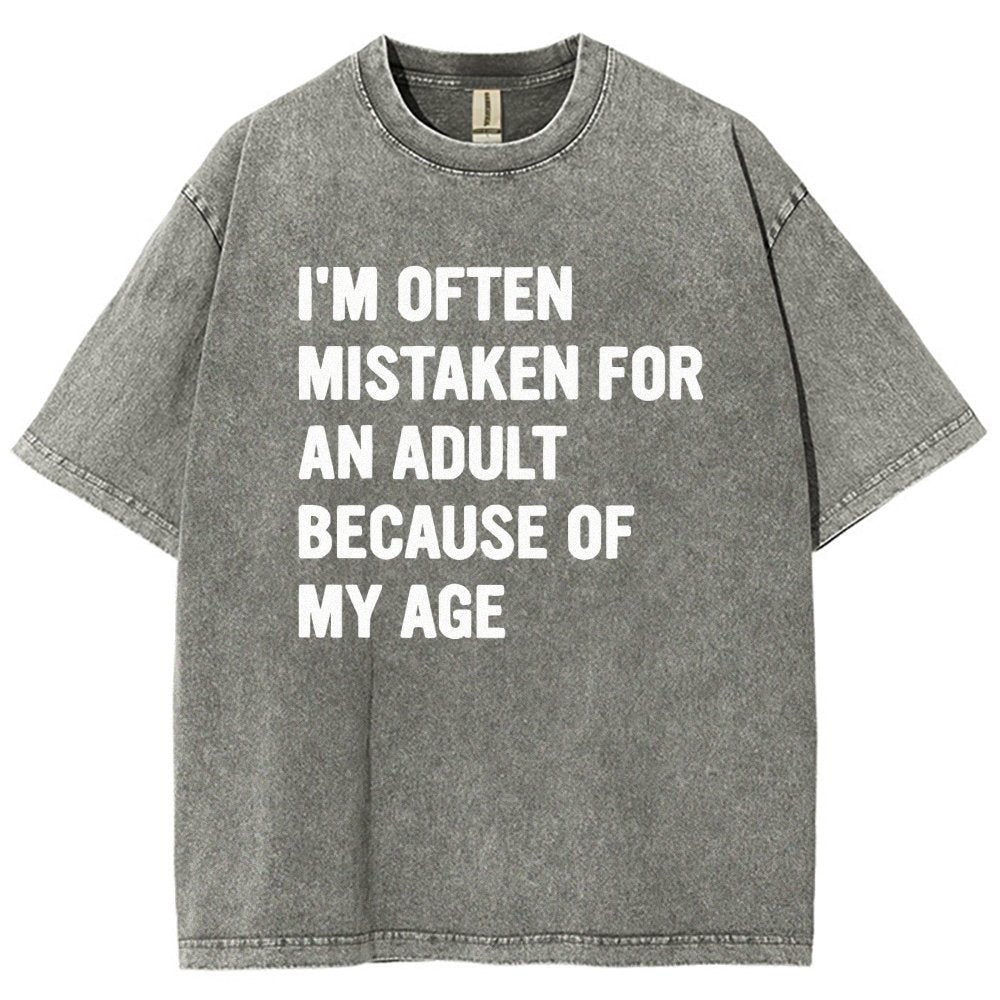 I'M OFTEN MISTAKEN FOR AN ADULT BECAUSE OF MY AGE Vintage Distressed T-shirt