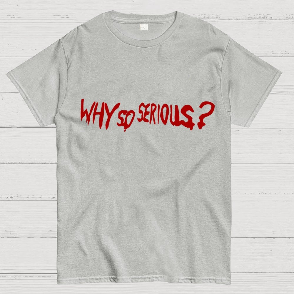 Why So Serious？Unisex Geek T-Shirt