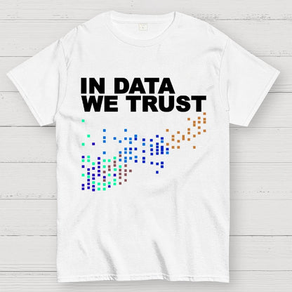In Big Data We Trust Unisex Geek T-Shirt