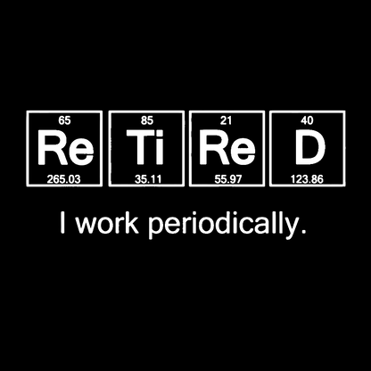 Retired I Work Periodically Geek T-Shirt