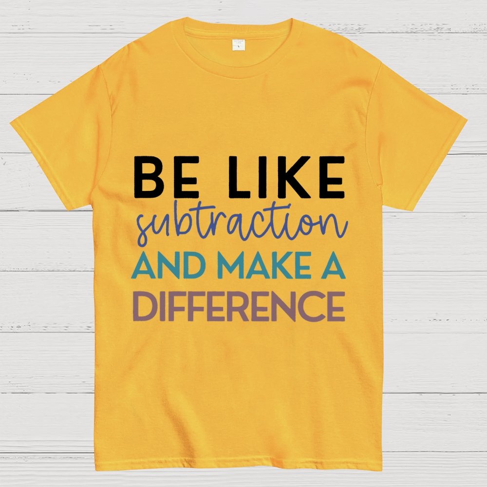 Be Like Subtraction And Make A Difference Math Unisex Geek T-Shirt