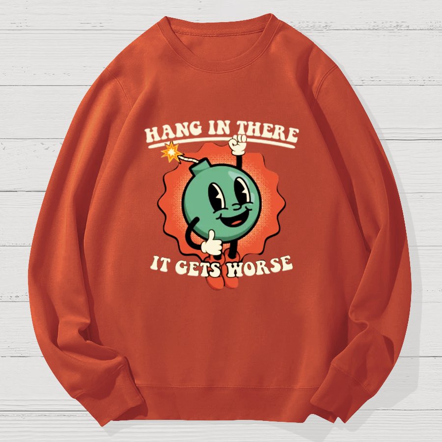 Hang In There It Gets Worse Geek Cotton Sweatshirt