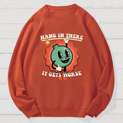 Hang In There It Gets Worse Geek Cotton Sweatshirt