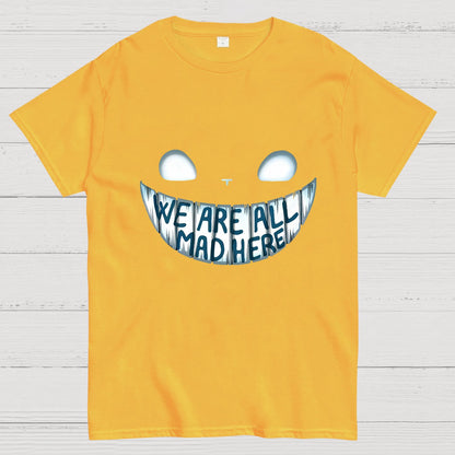We are all Mad Here Geeky T-Shirt