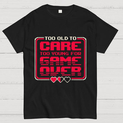 Too Old To Care Unisex Geek T-Shirt