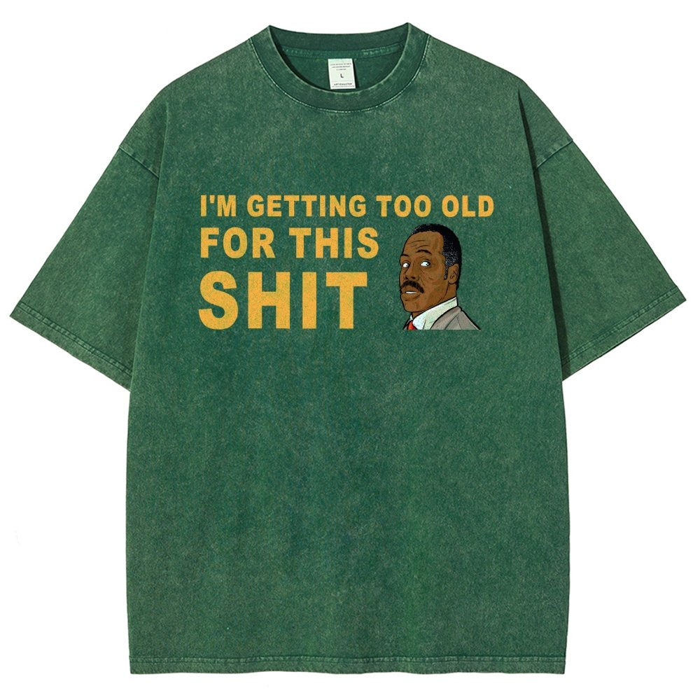 I'm Getting Too Old For This Shit Vintage Distressed T-shirt