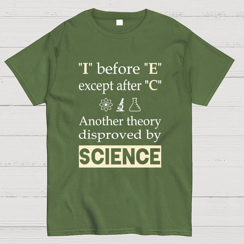 I before E except after C. Another theory disproved by science. Geek T-Shirt