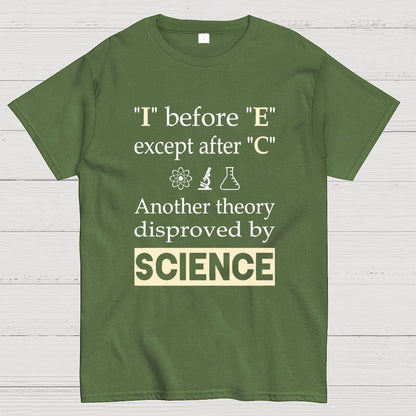 I before E except after C. Another theory disproved by science. Geek T-Shirt