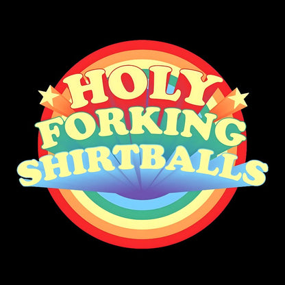 The Good Shirt Holy Forking Shirtballs Geek T-Shirt