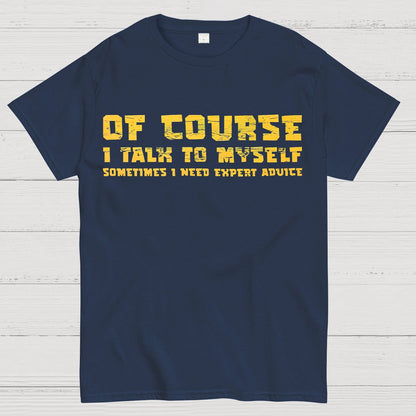 Of Course I Talk To My Self Geek T-Shirt