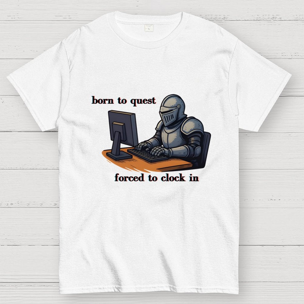Born To Quest Forced To Clock In Knight Geek T-Shirt