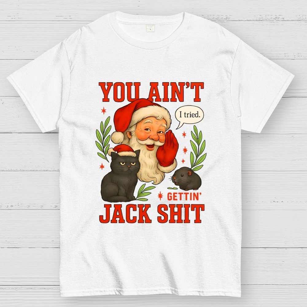 You Aint Getting Jack Shit Geek T-Shirt