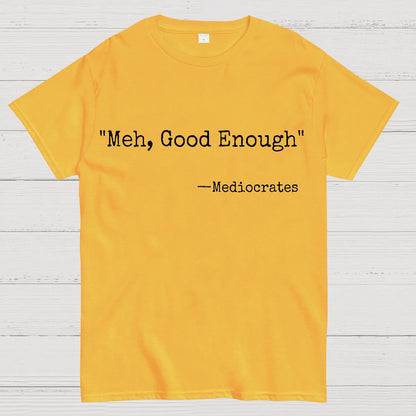Meh Good Enough Mediocrates Sarcastic Geek T-Shirt