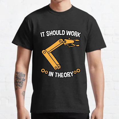 It Should Work In Theory Robot  Geeky T-Shirt