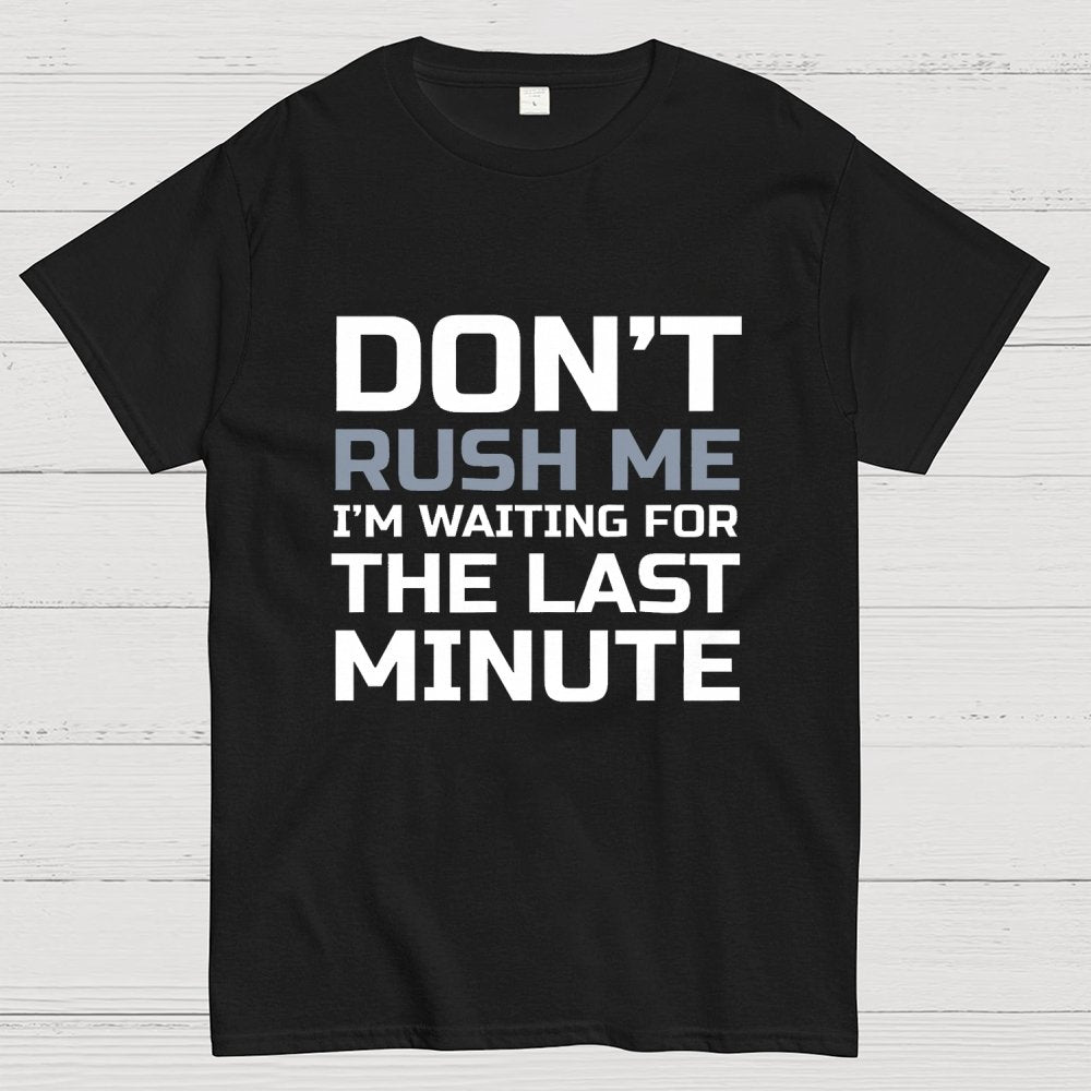 Don't Rush Me Geek T-Shirt