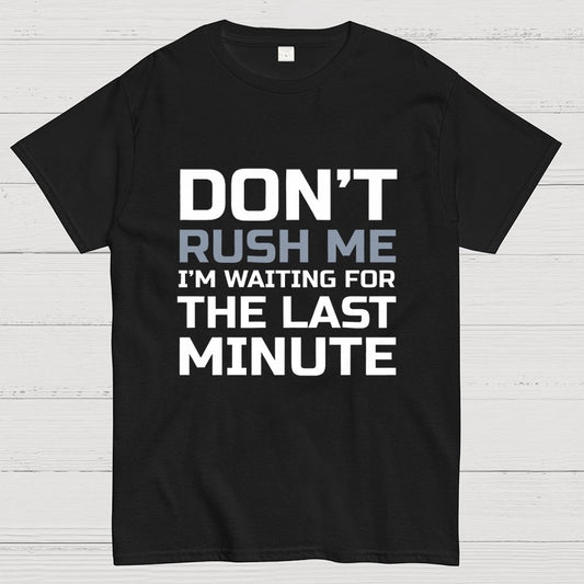 Don't Rush Me Geek T-Shirt
