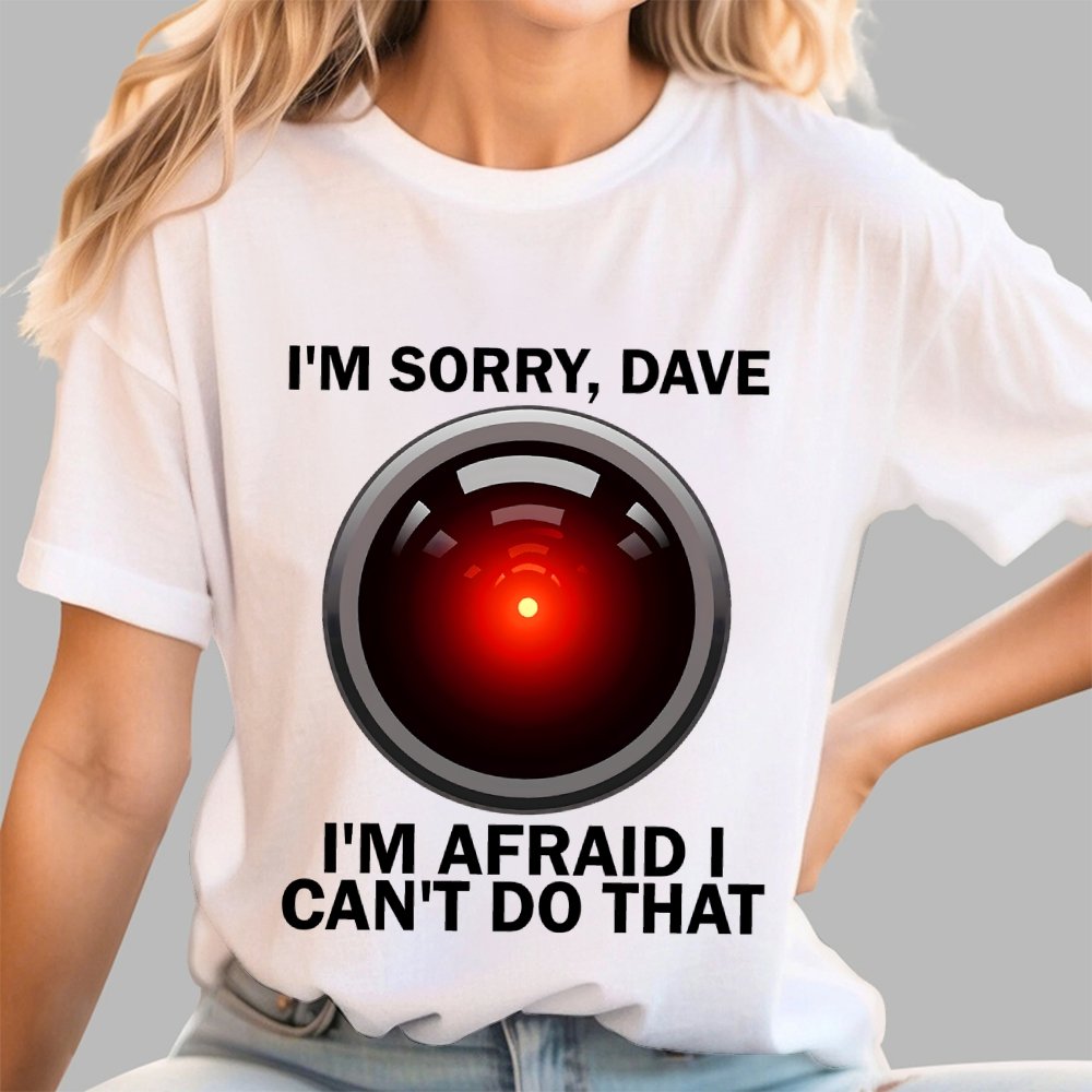 I'm Sorry Dave I'm Afraid I Can't Do That Unisex Geek T-Shirt