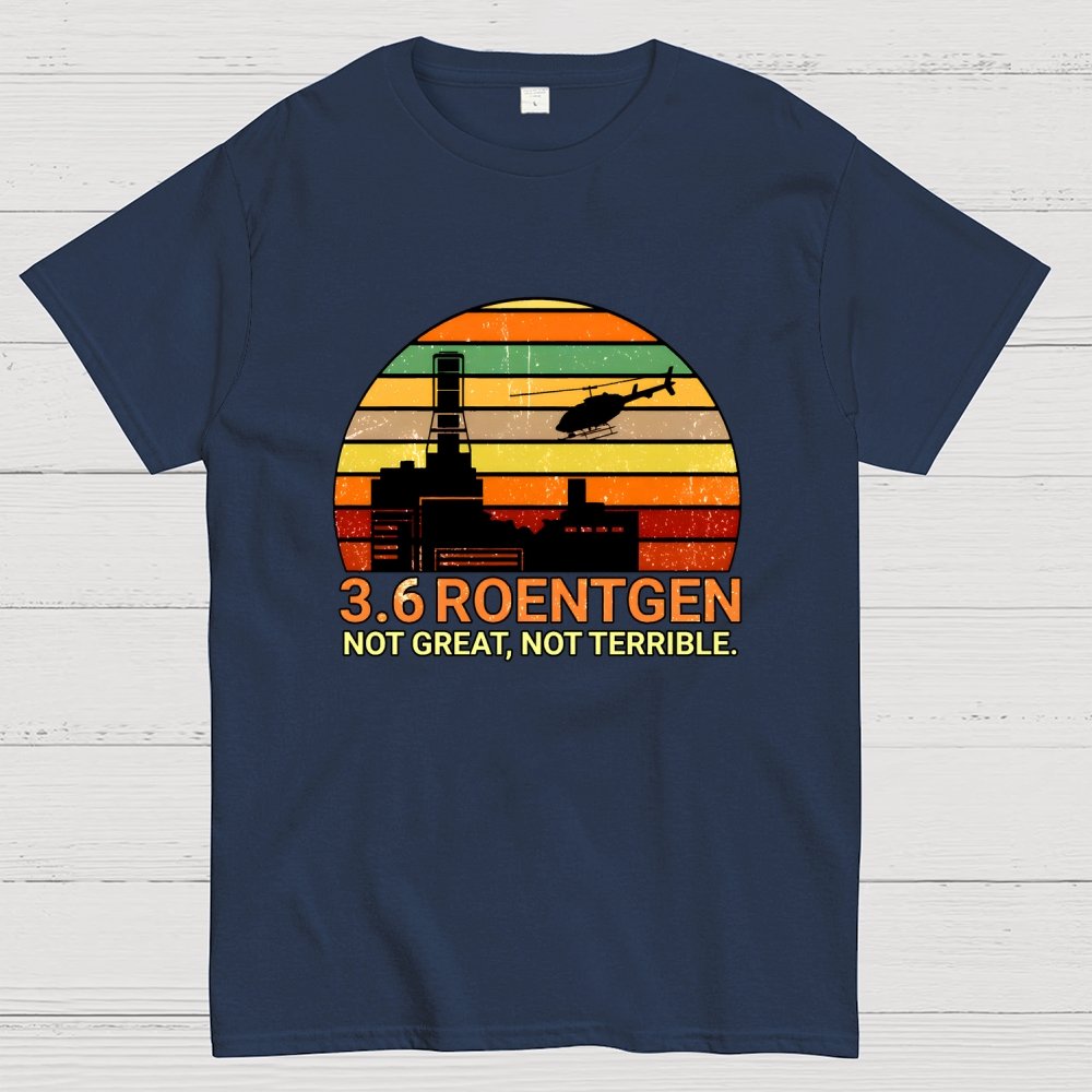 3.6 Roentgen Not Great Not Terrible Geek T-Shirt