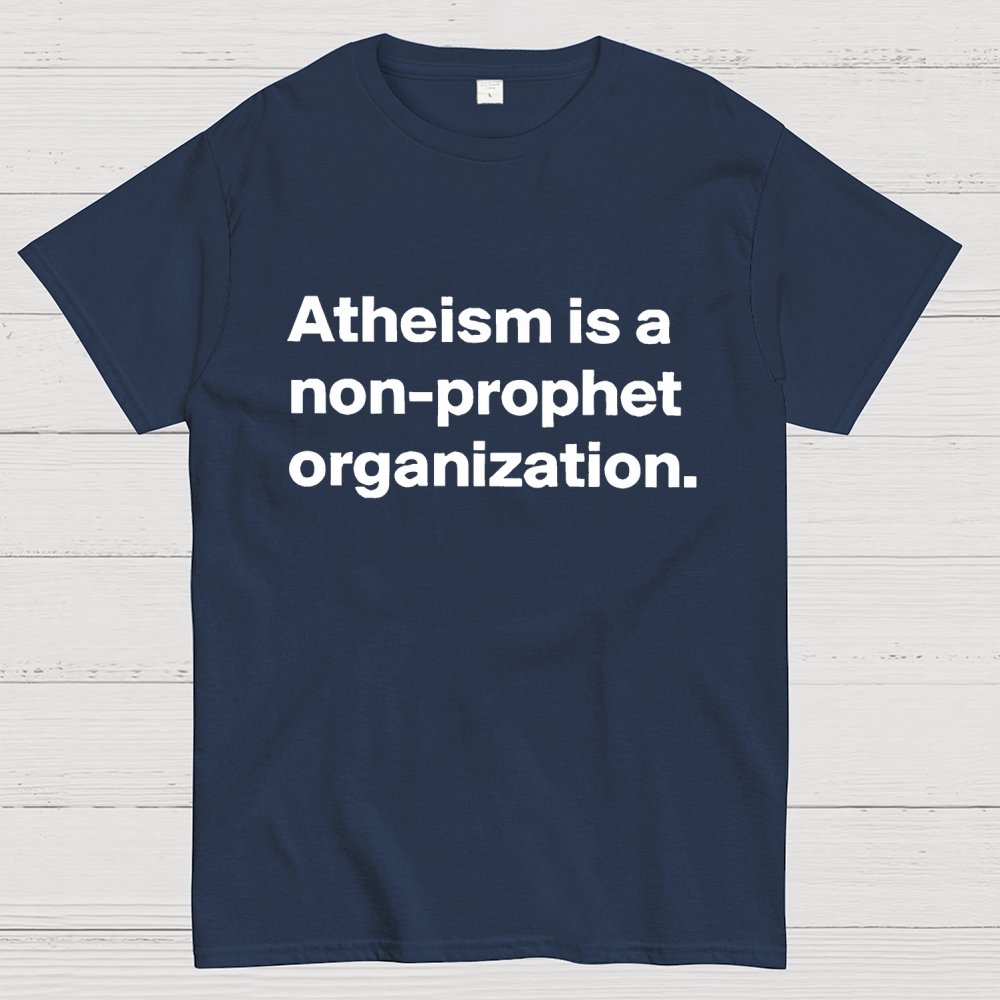 Atheism is a non-prophet organization Geek T-Shirt