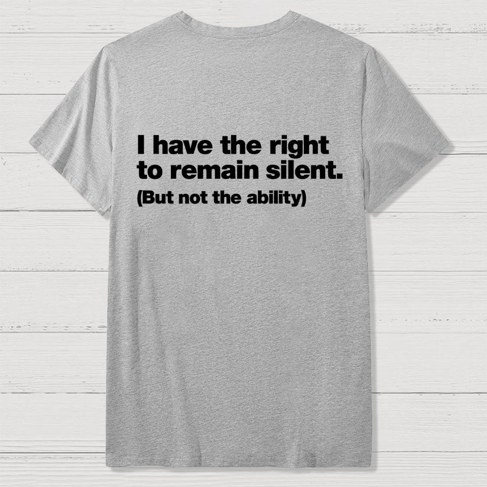 I Have The Right To Remain Silent. (But Not The Ability) Back Printing Geek T-Shirt