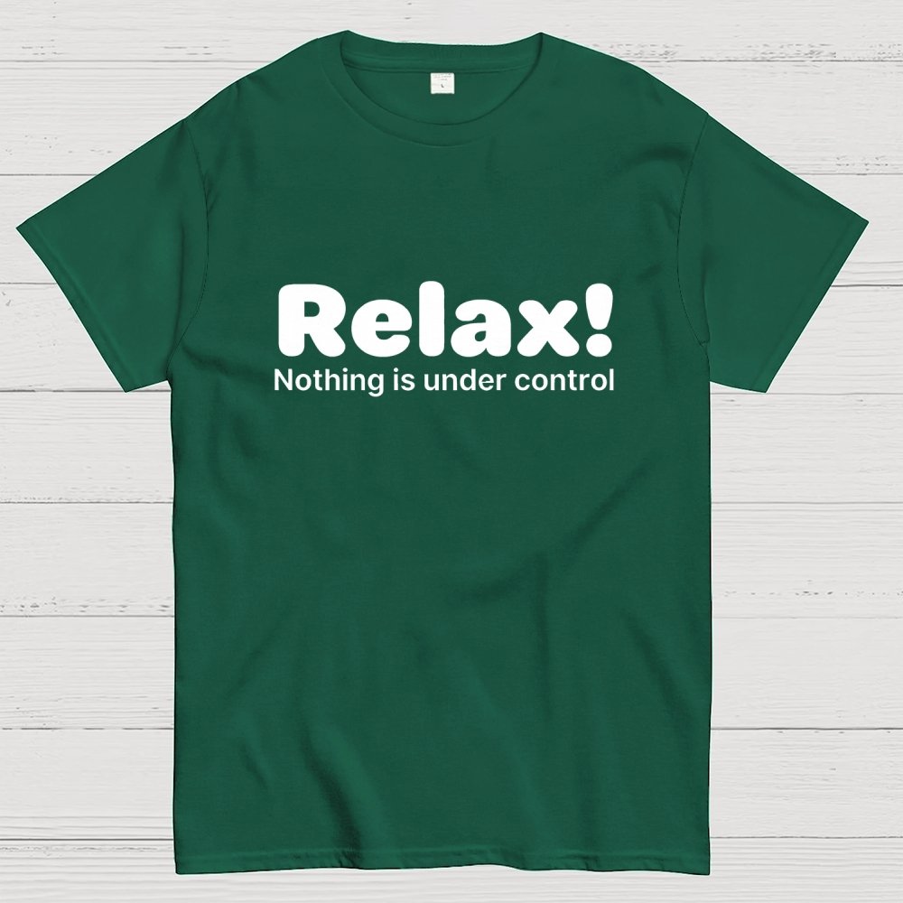 Relax! Nothing is Under Control Geek T-Shirt
