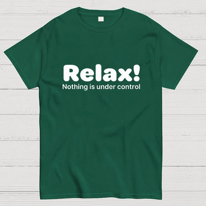 Relax! Nothing is Under Control Geek T-Shirt