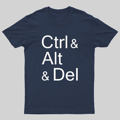 Ctrl and Alt and Delete Funny Techie Geeky T-Shirt