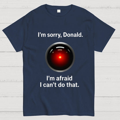 I'm sorry Donald I'm afraid I can't do thatGeek T-Shirt