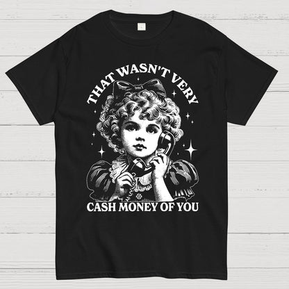 That Wasn't Very Cash Money Of You Geek T-Shirt