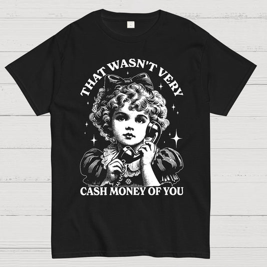 That Wasn't Very Cash Money Of You Geek T-Shirt