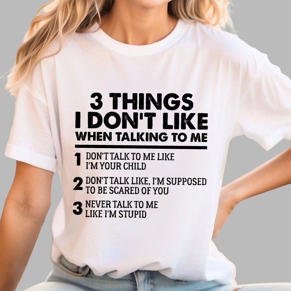 3 Things I Don't Like When Talking To Me Geek T-Shirt