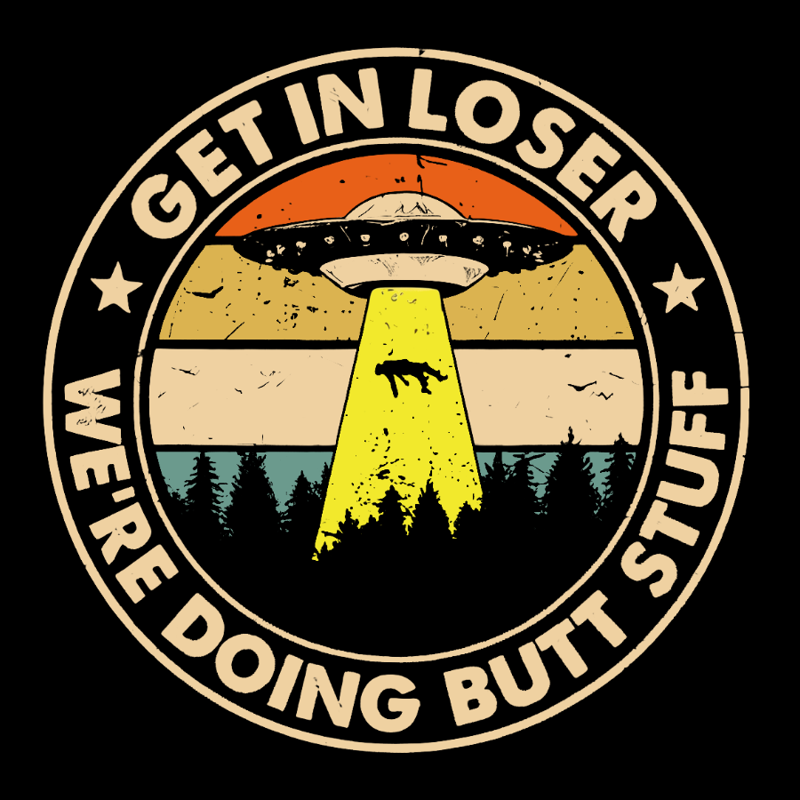 Get In Loser We're Doing Butt Stuff Geeky T-Shirt