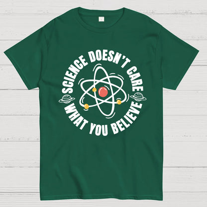 Science Doesn't Care What You Believe Geek T-Shirt