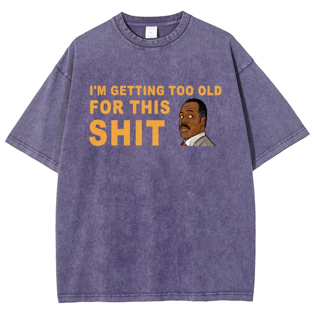 I'm Getting Too Old For This Shit Vintage Distressed T-shirt
