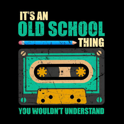 Its an Old School Thing You Wouldnt Understand Vintage Cassette Geek T-Shirt
