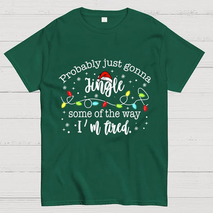 Probably Just Gonna Jingle Some Of The Way I’m Tired Geek T-Shirt
