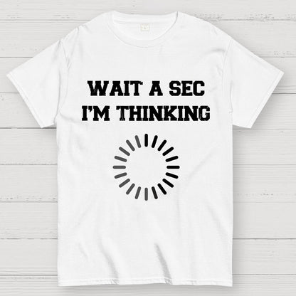 WAIT A SEC I'M THINKING Geek T-Shirt