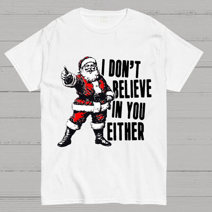 I Don't Believe In You Either Christmas Geek T-Shirt