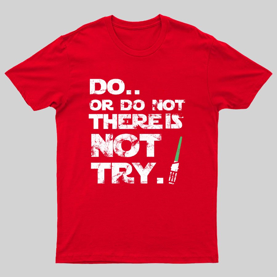Act Or Don't Act. There Is No Half - way Geeky T-Shirt