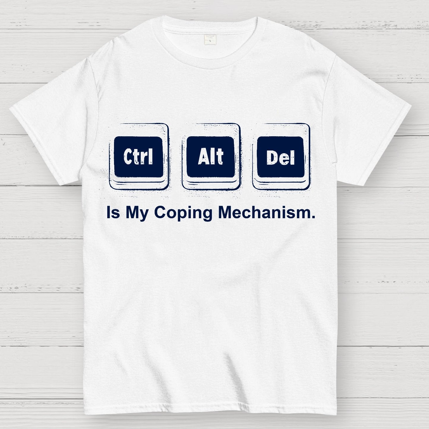 Ctrl + Alt + Del Is My Coping Mechanism Funny Geek T-Shirt
